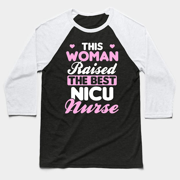 Nicu Mom Shirt | Raised The Best Nurse Gift Baseball T-Shirt by Gawkclothing